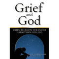 Grief and God: When Religion Does More Harm Than Healing - Paperback