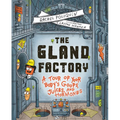 The Gland Factory: A Tour of Your Body's Goops, Juices, and Hormones - Hardcover