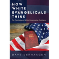 How White Evangelicals Think: The Psychology of White Conservative Christians - Paperback