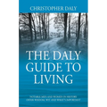 The Daly Guide To Living: Notable Men and Women in History Offer Wisdom, Wit and What's Important - Paperback