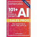 101+ AI Tips, Tools, and Prompts for Sales Pros (2025 Edition): Sell Smarter and Save Time with Artificial Intelligence - Paperback