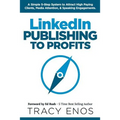 LinkedIn Publishing to Profits: A Simple 5-Step System to Attract High End Clients, Media Attention, & Speaking Engagements - Paperback