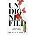 Undignified: The Lost Art of Being Hidden - Hardcover