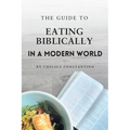 The Guide to Eating Biblically in a Modern World - Paperback