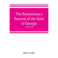 The Revolutionary Records of the State of Georgia (Volume II): Minutes of the Executive council, from January 14, 1778, to January 6, 1785, and Januar - Paperback