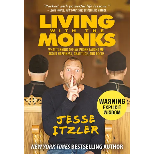 Living with the Monks: What Turning Off My Phone Taught Me about Happiness, Gratitude, and Focus - Hardcover