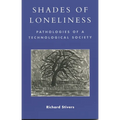 Shades of Loneliness: Pathologies of a Technological Society - Paperback