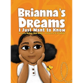 Brianna's Dreams: I Just Want to Know - Hardcover