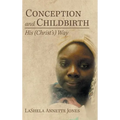 Conception and Childbirth: His (Christ'S) Way - Hardcover