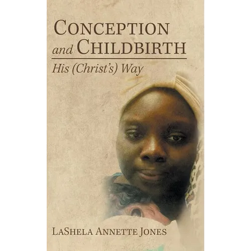 Conception and Childbirth: His (Christ'S) Way - Hardcover