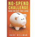 No-spend Challenge Guide for Debt-free Living: How Financial Minimalism Can Help You Save and Invest, Protect Yourself from Recession, and Get Out of - Paperback