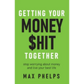 Getting Your Money $Hit Together: Stop Worrying about Money and Live Your Best Life - Paperback