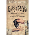 The Kinsman Redeemer: God's Solution to Our Impossible Problem - Hardcover