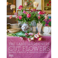 The Land Gardeners: Cut Flowers - Hardcover