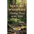 Nature Whispers: Finding Peace in the Wild - Paperback