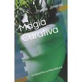 Magia Curativa: La Salud Por Lo Más Natural - Paperback