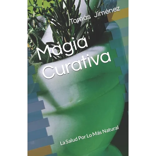 Magia Curativa: La Salud Por Lo Más Natural - Paperback