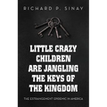 Little Crazy Children are Jangling the Keys of the Kingdom: The Estrangement Epidemic in America - Paperback