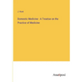 Domestic Medicine - A Treatise on the Practice of Medicine - Paperback