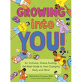 Growing Into You!: An Inclusive, Shame-Busting, Get-Real Guide to Your Changing Body and Mind - Paperback