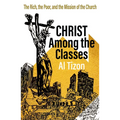 Christ Among the Classes: The Rich, the Poor, and the Mission of the Church - Paperback