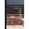 The Wonders of Prophecy; or, What Are We to Believe? - Paperback