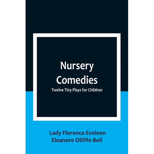 Nursery Comedies: Twelve Tiny Plays for Children - Paperback