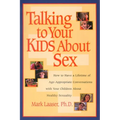 Talking to Your Kids About Sex: How to Have a Lifetime of Age-Appropriate Conversations with Your Children About Healthy Sexuality - Paperback