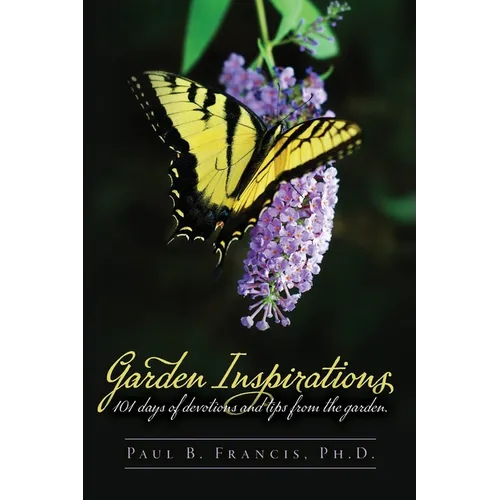 Garden Inspirations: 101 days of devotions and tips from the garden - Paperback