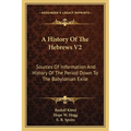A History Of The Hebrews V2: Sources Of Information And History Of The Period Down To The Babylonian Exile - Paperback