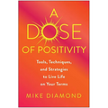 A Dose of Positivity: Tools, Techniques, and Strategies to Live Life on Your Terms - Hardcover