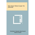 The Man Who Came To Dinner - Hardcover