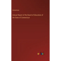 Annual Report of the Board of Education of the State of Connecticut - Hardcover