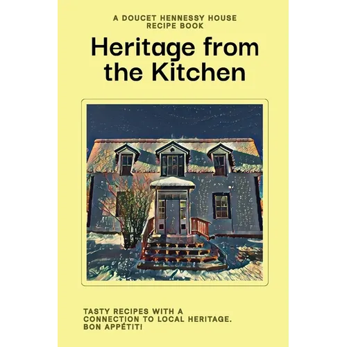 Heritage From The Kitchen: A Doucet Hennessy House Recipe Book - Paperback