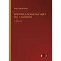 Lady Bridget in the Never-Never Land; A story of Australian life: in large print - Paperback