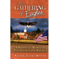 The Gathering of Eagles: A Prophetic Word to America and the Church - Paperback