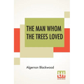 The Man Whom The Trees Loved - Paperback