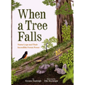 When a Tree Falls: Nurse Logs and Their Incredible Forest Power - Hardcover