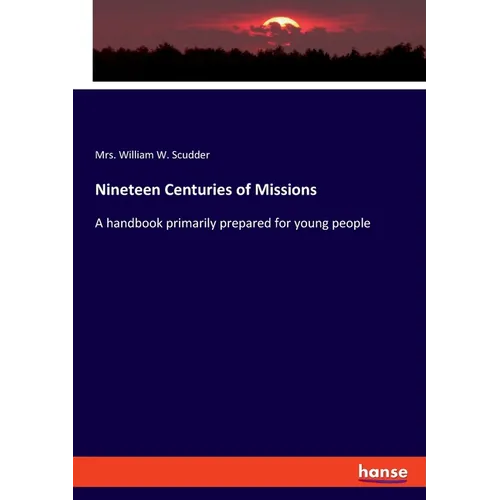 Nineteen Centuries of Missions: A handbook primarily prepared for young people - Paperback