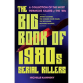 The Big Book of 1980s Serial Killers: A Collection of the Most Infamous Killers of the '80s, Including Jeffrey Dahmer, the Golden State Killer, the Bt - Paperback