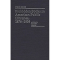 Forbidden Books in American Public Libraries, 1876-1939: A Study in Cultural Change - Hardcover
