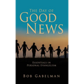 The Day of Good News: Essentials in Personal Evangelism - Hardcover
