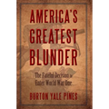 America's Greatest Blunder: The Fateful Decision to Enter World War One - Hardcover