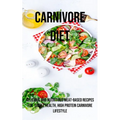 A Carnivore Diet: Delicious and Nutritious Meat-based Recipes for Simple Health, High Protein Carnivore Lifestyle - Paperback