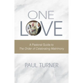 One Love: A Pastoral Guide to the Order of Celebrating Matrimony - Paperback