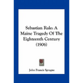 Sebastian Rale: A Maine Tragedy Of The Eighteenth Century (1906) - Paperback