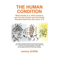 The Human Condition: What exactly is it, what caused it, and how the human race has finally liberated itself from the horror of it. - Paperback