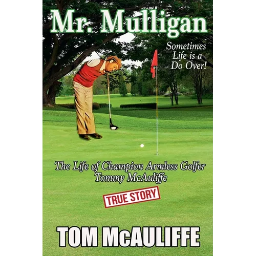 Mr. Mulligan - The Life of Champion Armless Golfer Tommy McAuliffe - Paperback