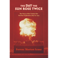 The Day the Sun Rose Twice: The Story of the Trinity Site Nuclear Explosion, July 16, 1945 - Paperback