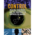 Control: Mkultra, Chemtrails and the Conspiracy to Suppress the Masses - Paperback